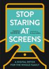 Stop Staring at Screens!: A Digital Detox for the Whole Family By Tanya Goodin Cover Image