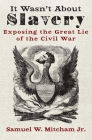 It Wasn't About Slavery: Exposing the Great Lie of the Civil War Cover Image
