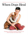 When Dogs Heal: Powerful Stories of People Living with HIV and the Dogs That Saved Them By Jesse Freidin, Robert Garofalo, Zach Stafford Cover Image