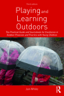 Playing and Learning Outdoors: The Practical Guide and Sourcebook for Excellence in Outdoor Provision and Practice with Young Children By Jan White Cover Image