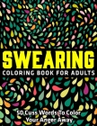 Swearing Coloring Book for Adults: 50 Cuss Words To Color Your Anger Away: (Vol.1) By Jay Coloring Cover Image