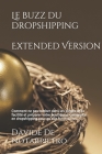 Le buzz du dropshipping - Extended Version: Comment ne pas tomber dans les pièges de la facilité et préparer votre boutique e-commerce en dropshipping Cover Image