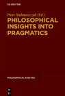 Philosophical Insights Into Pragmatics (Philosophical Analysis #79) By Piotr Stalmaszczyk (Editor) Cover Image