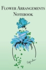 Flower Arrangements Notebook: Stylishly illustrated little notebook is the perfect accessory for lovers of flower arrangements. Cover Image