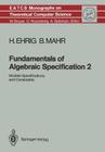 Fundamentals of Algebraic Specification 2: Module Specifications and Constraints (Monographs in Theoretical Computer Science. an Eatcs #21) By Hartmut Ehrig, Bernd Mahr Cover Image
