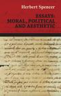 Essays: Moral, Political and Aesthetic By Herbert Spencer Cover Image