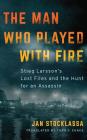 The Man Who Played with Fire: Stieg Larsson's Lost Files and the Hunt for an Assassin By Jan Stocklassa, Ulf Bjorklund (Read by), Tara F. Chace (Translator) Cover Image