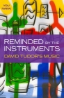 Reminded by the Instruments: David Tudor's Music Cover Image