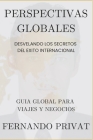 Perspectivas Globales: Desvelando los Secretos del Éxito Internacional.: Una Guía Global para Viajes y Negocios Internacionales. Cover Image