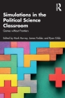 Simulations in the Political Science Classroom: Games without Frontiers By Mark Harvey (Editor), James Fielder (Editor), Ryan Gibb (Editor) Cover Image