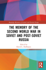 The Memory of the Second World War in Soviet and Post-Soviet Russia (Routledge Histories of Central and Eastern Europe) By David L. Hoffmann (Editor) Cover Image