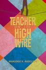 Teacher on the High Wire By Marjorie Radcliffe Cover Image
