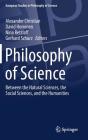 Philosophy of Science: Between the Natural Sciences, the Social Sciences, and the Humanities (European Studies in Philosophy of Science #9) Cover Image