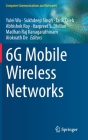 6g Mobile Wireless Networks (Computer Communications and Networks) By Yulei Wu (Editor), Sukhdeep Singh (Editor), Tarik Taleb (Editor) Cover Image
