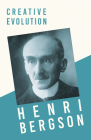 Creative Evolution: With a Chapter from Bergson and his Philosophy by J. Alexander Gunn By Henri Bergson, Arthur Mitchell (Translator), J. Alexander Gunn Cover Image