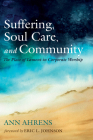 Suffering, Soul Care, and Community By Ann Ahrens, Eric L. Johnson (Foreword by) Cover Image