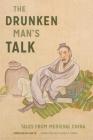 The Drunken Man's Talk: Tales from Medieval China By Luo Ye (Compiled by), Alister D. Inglis (Translator) Cover Image