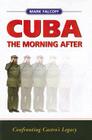 Cuba: The Morning After: Confronting Castro's Legacy By Mark Falcoff Cover Image
