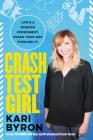Crash Test Girl: Life's a Science Experiment. Crash Your Way Through It. By Kari Byron Cover Image