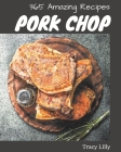 365 Amazing Pork Chop Recipes: A Pork Chop Cookbook Everyone Loves! Cover Image