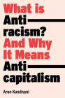 What Is Antiracism?: What Liberals Dont Understand About Race By Arun Kundnani Cover Image