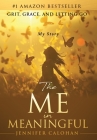 The Me in Meaningful My Story By Jennifer Calohan Cover Image
