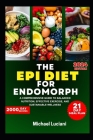 The Epi Diet for Endomorph: A Comprehensive Guide to Balanced Nutrition, Effective Exercise, and Sustainable Wellness Cover Image