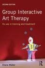 Group Interactive Art Therapy: Its Use in Training and Treatment By Diane Waller Cover Image