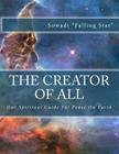 The Creator of All: Our Spiritual Guide For Peace on Earth By Sowadi "falling Star" Cover Image