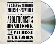 An Abolitionist's Handbook: 12 Steps to Changing Yourself and the World By Patrisse Cullors, Ariel Blake (Read by) Cover Image