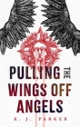 Pulling the Wings Off Angels By K. J. Parker Cover Image