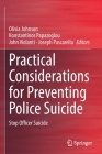 Practical Considerations for Preventing Police Suicide: Stop Officer Suicide By Olivia Johnson (Editor), Konstantinos Papazoglou (Editor), John Violanti (Editor) Cover Image