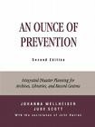 An Ounce of Prevention: Integrated Disaster Planning for Archives, Libraries, and Record Centers By Johanna Wellheiser, Jude Scott, John Barton Cover Image