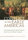 Conflict in the Early Americas: An Encyclopedia of the Spanish Empire's Aztec, Incan, and Mayan Conquests By Rebecca Seaman (Editor) Cover Image