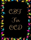 CBT For OCD: Ideal and Perfect Gift CBT For OCD- Best gift for Kids, You, Parents, Wife, Husband, Boyfriend, Girlfriend- Gift Workb Cover Image