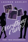 Everything I Am: Part Two: Crossroads By Lauren Ashley Cover Image