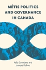 Métis Politics and Governance in Canada By Kelly Saunders Cover Image