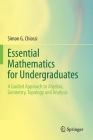 Essential Mathematics for Undergraduates: A Guided Approach to Algebra, Geometry, Topology and Analysis By Simon G. Chiossi Cover Image