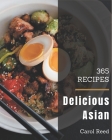365 Delicious Asian Recipes: Asian Cookbook - All The Best Recipes You Need are Here! Cover Image