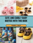 Cute and Cuddly Baby Booties with this Book: Crafting 60 Whimsical Crochet Animal Slippers Cover Image