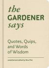 The Gardener Says: Quotes, Quips, and Words of Wisdom By Nina Pick (Editor) Cover Image