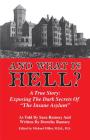 And What Is Hell?: A True Story: Exposing the Dark Secrets of 