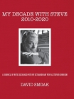 My Decade with Steve 2010-2020 By David Smoak Cover Image