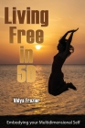 Living Free in 5D: Embodying your Multidimensional Self By Vidya Frazier Cover Image