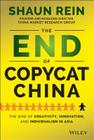 The End of Copycat China: The Rise of Creativity, Innovation, and Individualism in Asia By Shaun Rein Cover Image