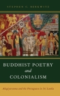 Buddhist Poetry and Colonialism By Stephen C. Berkwitz Cover Image