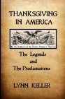 Thanksgiving in America: The Legends And The Proclamations By Lynn Keller Cover Image