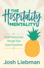 The Hospitality Mentality: Create Raving Fans Through Your Guest Experience Cover Image