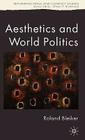 Aesthetics and World Politics (Rethinking Peace and Conflict Studies) By R. Bleiker Cover Image
