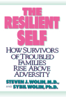 The Resilient Self: How Survivors of Troubled Families Rise Above Adversity By Steven J. Wolin, M.D., Sybil Wolin, Ph.D. Cover Image